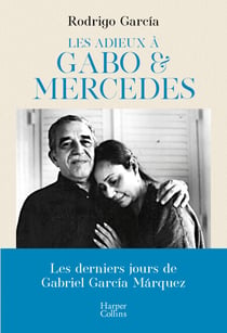 Les adieux à Gabo & Mercedes - Les derniers jours de Gabriel García Márquez