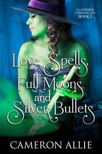 Love Spells, Full Moons, and Silver Bullets - Clayridge Chronicles, #1