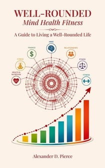 Well-Rounded: Mastering Your Mind, Money, and Health for Adults in Their 20s and Recent Graduates