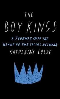 The Boy Kings - A Journey into the Heart of the Social Network