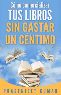 Cómo comercializar tus libros sin gastar un céntimo - Auto-publicación sin gastar un céntimo