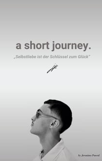 a short journey. - Selbstliebe ist der Schlüssel zu einer glücklicheren Version seiner selbst