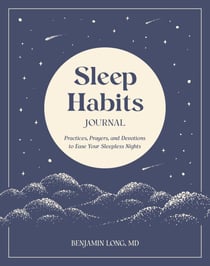 Sleep Habits Journal - Practices, Prayers, and Devotions to Ease Your Sleepless Nights