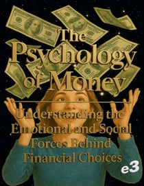 The Psychology of Money :  Understanding the Emotional and Social Forces Behind Financial Choices - 1, #2
