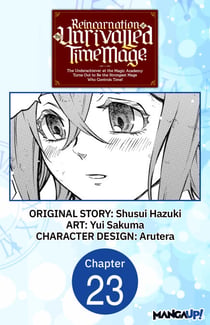 Reincarnation of the Unrivalled Time Mage: The Underachiever at the Magic Academy Turns Out to Be the Strongest Mage Who Controls Time! #023