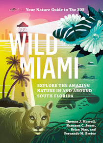 Wild Miami - Explore the Amazing Nature in and Around South Florida