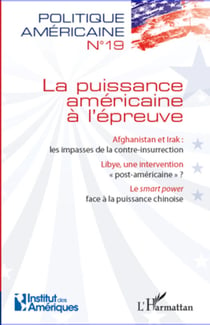 La puissance américaine à l'épreuve - Afghanistan et Irak : les impasses de la contre-insurrection / Lybie, une intervention "post-américaine" ? - Le "smart power" face à la puissance chinoise