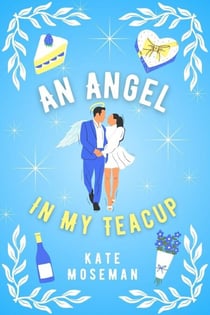 An Angel in My Teacup - Supernatural Sweethearts, #3