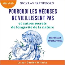 Pourquoi les méduses ne vieillissent pas - ... et autres secrets de longévité de la nature