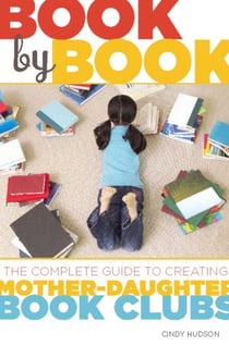 Book by Book - The Complete Guide to Creating Mother-Daughter Book Clubs