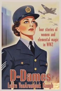 D-Dames: 4 stories of women and elemental magic in WW2