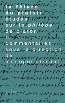 La fêlure du plaisir, vol. 1 - Études sur le Philèbe de Platon. Commentaires