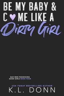 Be My Baby & C*me Like A Dirty Girl - Bad Men Possessing Good Girls, #4