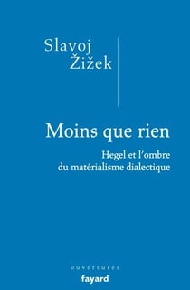 Moins que rien - Hegel et l'ombre du matérialisme dialectique