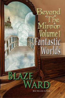 Beyond the Mirror, Volume 1: Fantastic Worlds - Beyond the Mirror, #1