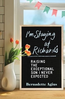 I'm Staying at Richard's - Raising the Exceptional Son I Never Expected
