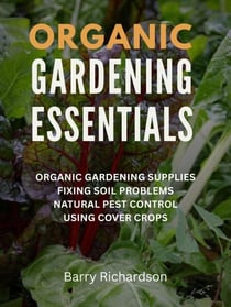 Organic Gardening Essentials - Organic Gardening, #1