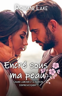 Encré sous ma peau Tome 6 - Quand l'amour et le pardon s'entrechoquent