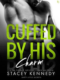 Cuffed by His Charm - A Dirty Little Secrets Novel