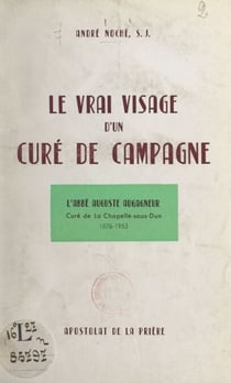 Le vrai visage d'un curé de campagne - L'abbé Auguste Augagneur, curé de la Chapelle-sous-Dun, 1876-1953