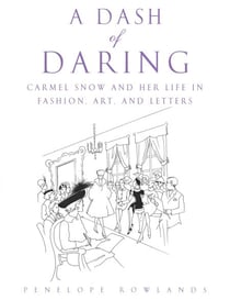 A Dash of Daring - Carmel Snow and Her Life In Fashion, Art, and Letters