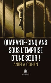 Quarante-cinq ans sous l’emprise d’une sœur !