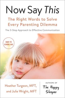 Now Say This - The Right Words to Solve Every Parenting Dilemma