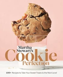 Martha Stewart's Cookie Perfection - 100+ Recipes to Take Your Sweet Treats to the Next Level: A Baking Book