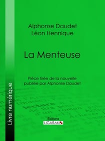 La Menteuse - Pièce tirée de la nouvelle publiée par Alphonse Daudet