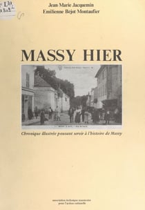 Massy hier - Chronique illustrée pouvant servir à l'histoire de Massy