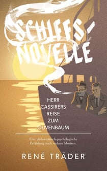 Schiffsnovelle - Herr Cassirers Reise zum Olivenbaum - Eine philosophisch-psychologische Erzählung nach wahren Motiven.