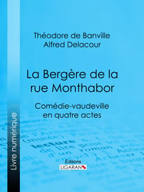 La Bergère de la rue Monthabor - Comédie-vaudeville en quatre actes
