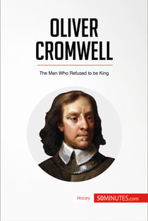 Oliver Cromwell - The Man Who Refused to be King