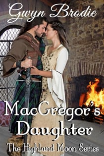 MacGregor's Daughter: A Scottish Historical Romance - The Highland Moon Series, #5