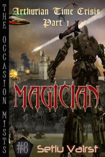 Arthurian Time Crisis - Part I - Magician - The Occasion Mists, #8