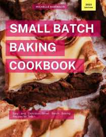 Small Batch Baking Cookbook - Cooking for Two Made Easy, #1