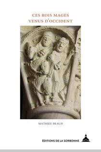 Ces Rois mages venus d’Occident - L’Offrande des Mages dans les arts monumentaux de l’espace féodal