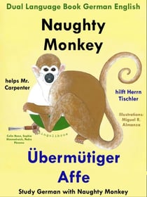 Dual Language English German: Naughty Monkey Helps Mr. Carpenter - Übermütiger Affe hilft Herrn Tischler - Learn German Collection - Study German with Naughty Monkey, #1