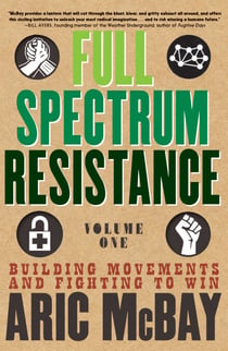 Full Spectrum Resistance, Volume One - Building Movements and Fighting to Win