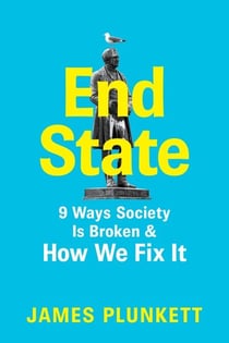 End State - 9 Ways Society is Broken – and how we can fix it