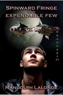 Spinward Fringe Broadcast 6.5: The Expendable Few - Spinward Fringe, #7