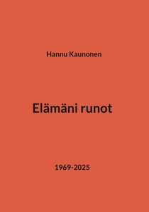 Elämäni runot - 1969-2025