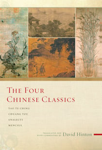 The Four Chinese Classics - Tao Te Ching, Analects, Chuang Tzu, Mencius