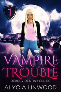 Vampire Trouble - Deadly Destiny, #1