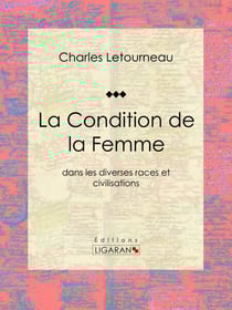 La Condition de la Femme - dans les diverses races et civilisations