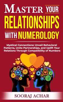 Master your Relationships with Numerology - Life-Mastery Using Numerology, #3