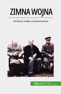 Zimna wojna - 45-letnia walka z komunizmem