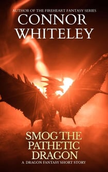 Smog The Pathetic Dragon: A Dragon Fantasy Short Story - The Cato Dragon Rider Fantasy Series