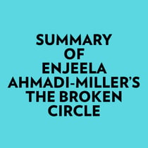 Summary of Enjeela Ahmadi-Miller's The Broken Circle