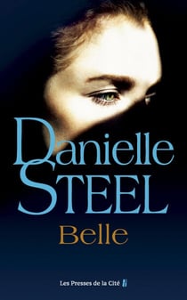 Belle : roman de Danielle Steel, l'autrice à succès avec plus d'un milliard d'exemplaires vendus à travers le monde